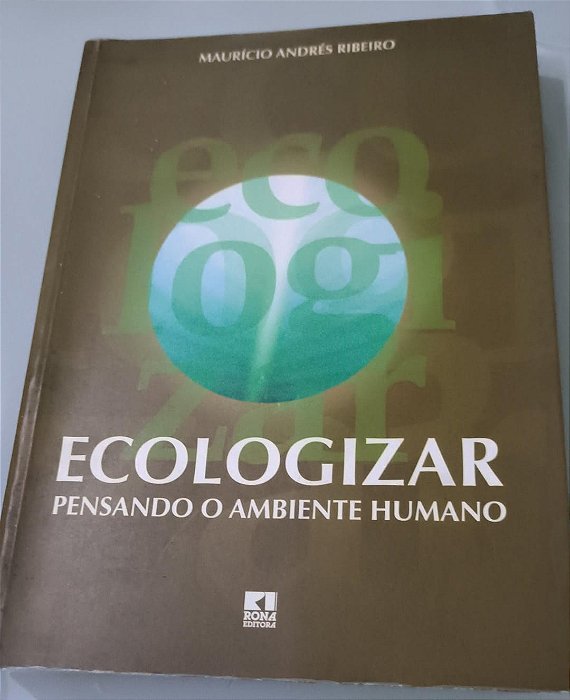 Ecologizar: Pensando o Ambiente Humano - Maurício Andrés Ribeiro