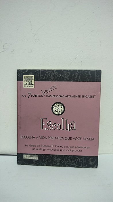 Escolha: Escolha a Vida Proativa que Você Deseja - Baseado em: Stephen R. Covey e outros pensadores