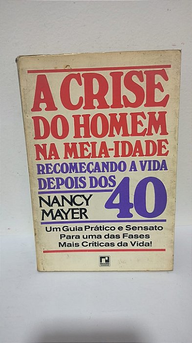 A Crise do Homem na Meia-Idade: Recomeçando a Vida Depois dos 40 - Nancy Mayer
