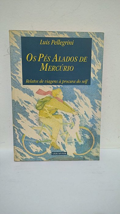 Os Pés Alados de Mercúrio: Relatos de viagens à procura do self -  Luis Pellegrini