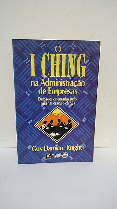 O I Ching na Administração de Empresas - Guy Damian-Knight