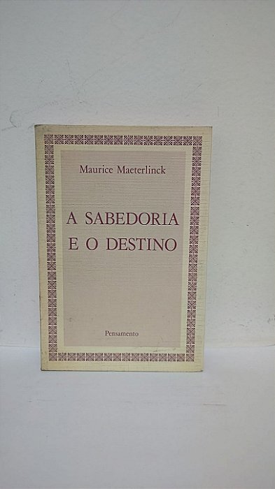 A Sabedoria e o Destino -  Maurice Maeterlinck