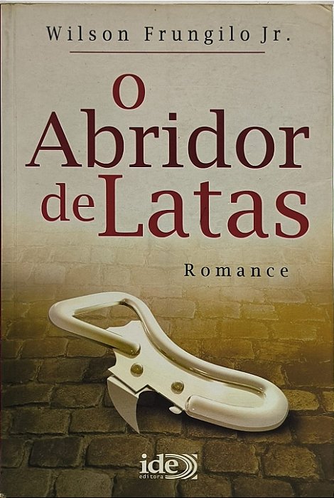 O Abridor de Latas - Wilson Frungilo Jr.