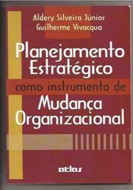 Planejamento Estratégico Como Instrumento de Mudança Organizacional - Aldery Silveira Jr
