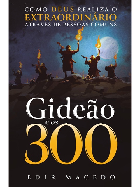 Gideão e os 300 - Edir Macedo