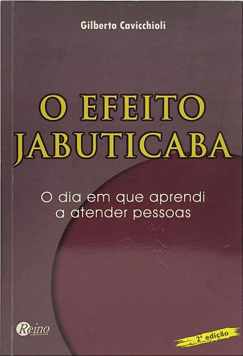 O Efeito Jabuticaba - O dia em que aprendi a atender pessoas - Gilberto Cavicchioli