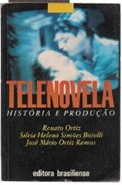 Telenovela: História e Produção - Renato Ortiz