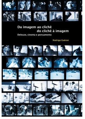 Da imagem ao clichê, do clichê à imagem. deleuze, cinema e pensamento - Rodrigo Guéron
