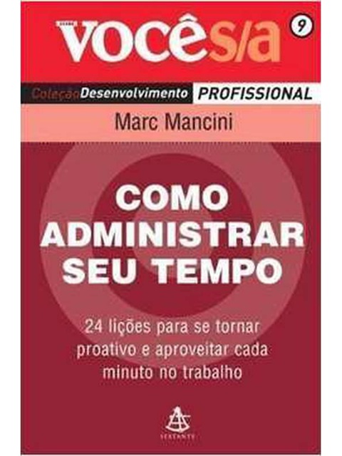 Como administrar o seu tempo - Marc Mancini - Você SA 9