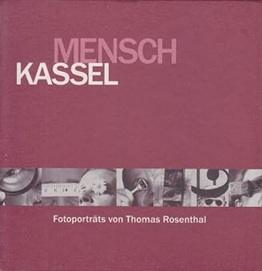 Mensch Kassel. Fotoporträts - Von Thomas Rosenthal (em alemão)