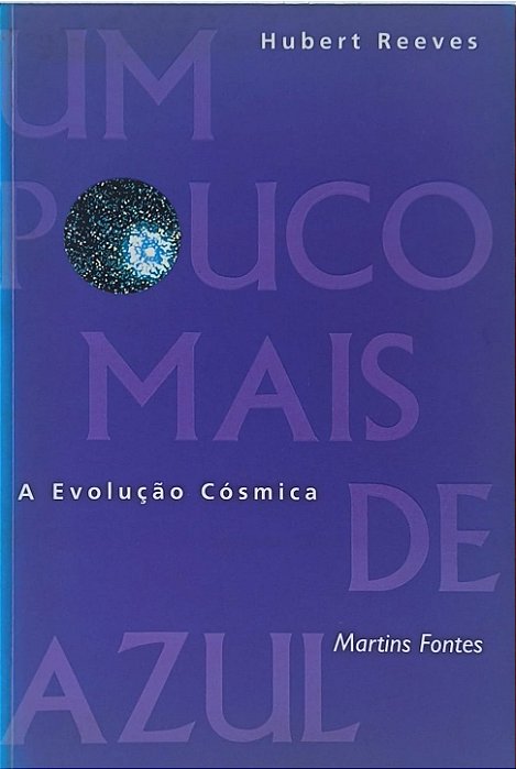 Um Pouco Mais de Azul: A Evolução Cósmica -  Hubert Reeves