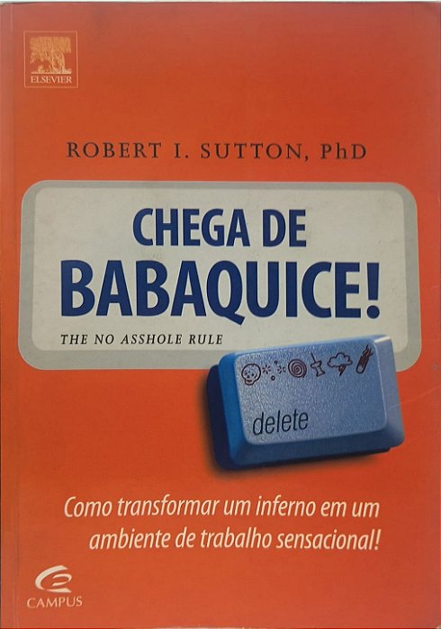Chega de Babaquice!  - Robert I. Sutton, PhD