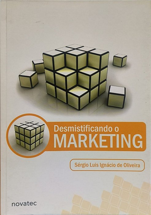 Desmistificando o Marketing - Sérgio Luis Ignácio de Oliveira