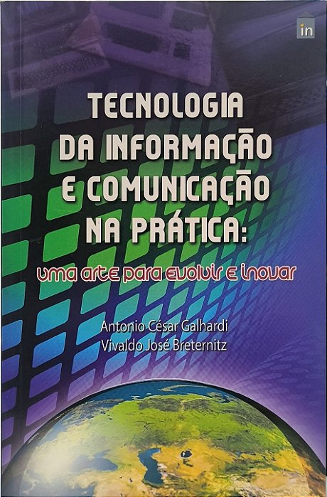 Tecnologia da Informação e Comunicação na Prática -  Antonio César Galhardi e Vivaldo José Breternitz