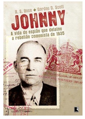 Johnny: A vida do espião que delatou a rebelião comunista de 1935 - R. S. Rose