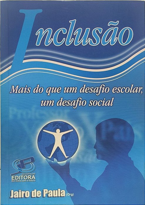 Inclusão: Mais do que um desafio escolar, um desafio social - Jairo de Paula