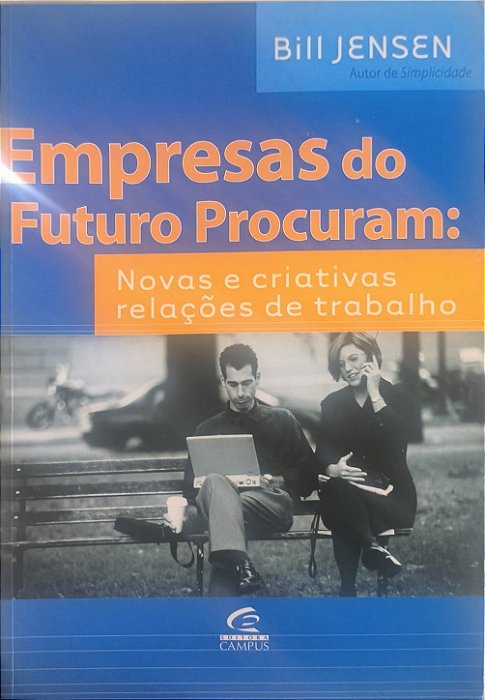 Empresas do Futuro Procuram: Novas e criativas relações de trabalho - Bill Jensen