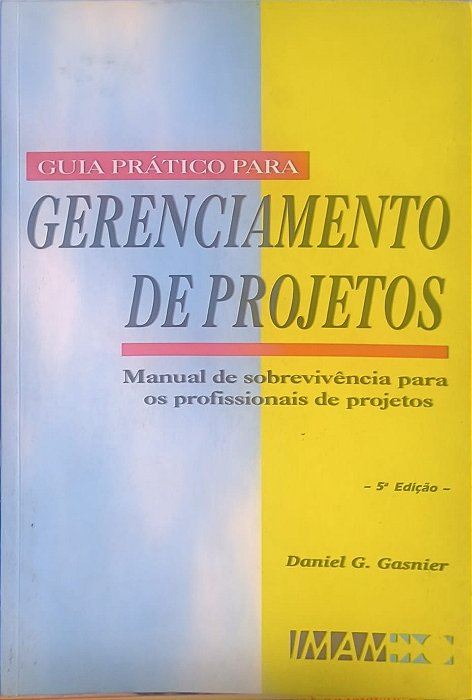 Guia Prático para Gerenciamento de Projetos - Daniel G. Gasnier