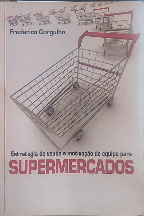Estratégia de venda e motivação de equipe para SUPERMERCADOS - Frederico GorgulhoG
