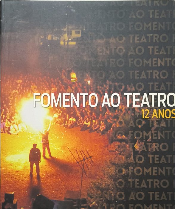 Fomento ao Teatro – 12 Anos - organizadores Carlos Antonio Moreira Gomes e Marisabel Lessi de Mello