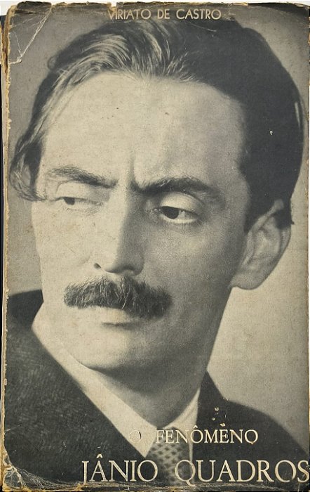 O Fenômeno Jânio Quadros - Viriato de Castro