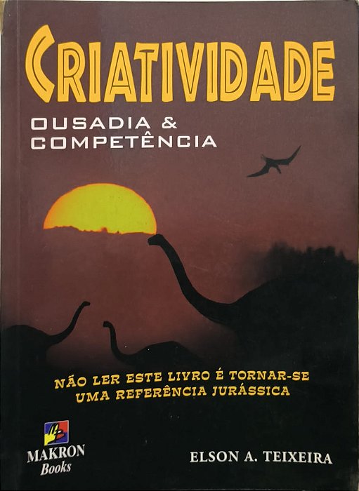 Criatividade - Ousadia & Competência - Elson A. Teixeira