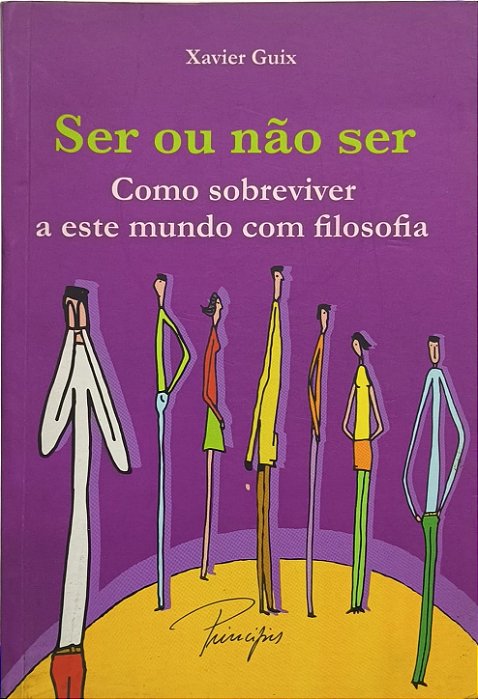 Ser ou não ser :Como sobreviver a este mundo com filosofia - Xavier Guix