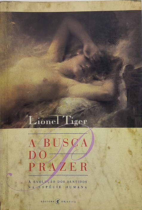 A Busca do Prazer -  Lionel Tiger