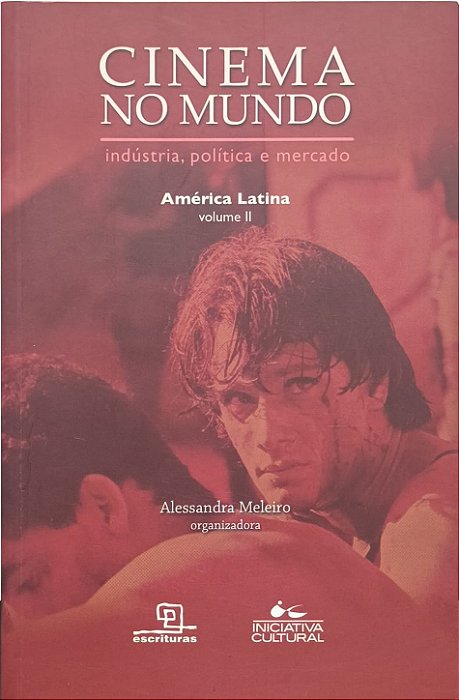 Cinema no Mundo: Indústria, Política e Mercado - Alessandra Meleiro