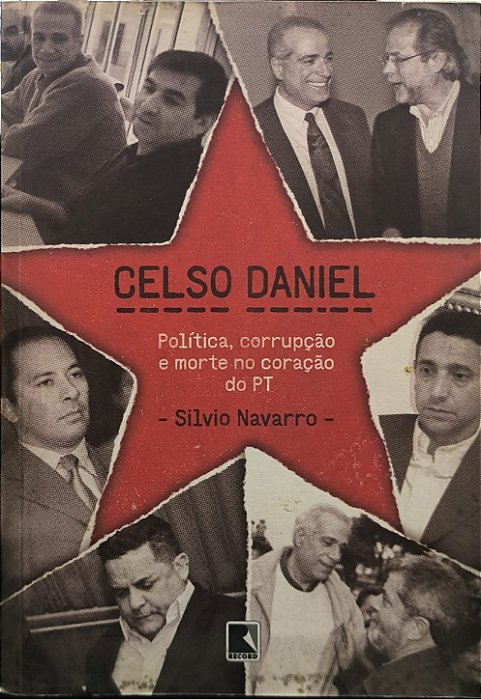 Celso Daniel: Política, corrupção e morte no coração do PT - Silvio Navarro