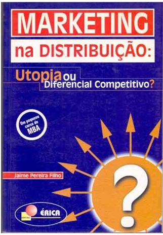 Marketing na Distribuição : Utopia Ou Diferencial Competitivo - Jaime Pereira Filho
