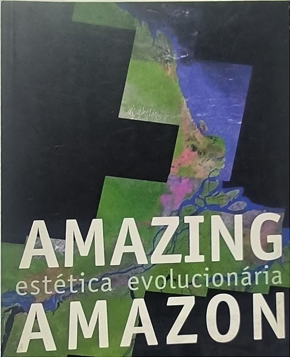 Amazing  Amazon : estética evolucionária - José Wagner Garcia (bilingue português e inglês )