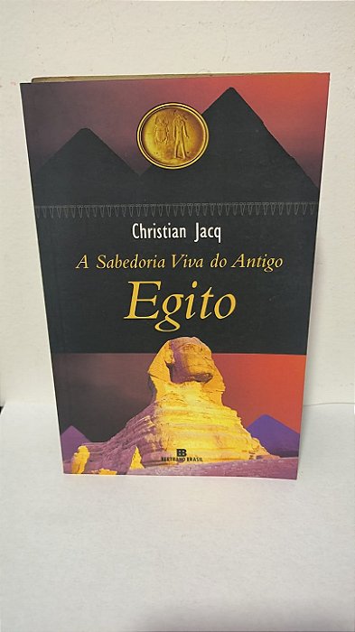 A Sabedoria Viva do Antigo Egito - Christian Jacq