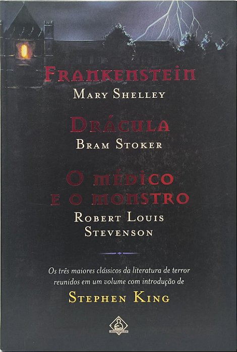 Frankenstein - Mary Shelley  / Drácula - Bram Stoker / O Médico e o Monstro - Robert Louis e Stephen King (3 obras reunidas)