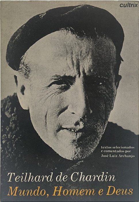 Mundo, Homem e Deus: Mundo, Homem e Deus - Teilhard de Chardin