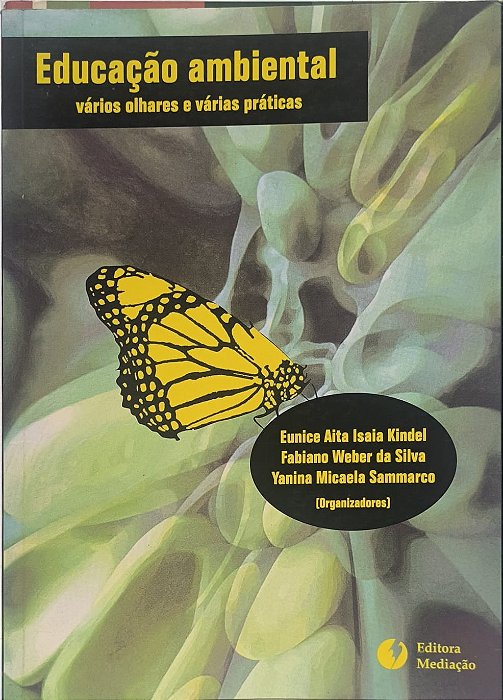 Educação Ambiental - vários olhares e várias práticas - Eunice Aita Isaia Kindel, Fabiano Weber da Silva, Yanina Micaela Sammarco
