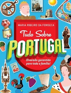 Tudo Sobre Portugal Diversão Garantida para Toda a Família! - Maria Ribeiro da Fonseca