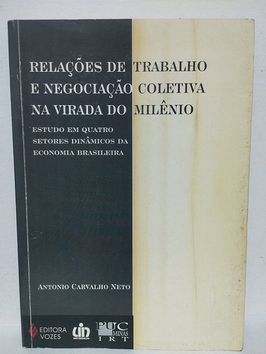 Relações de Trabalho e Negociação Coletiva na Virada do Milênio -  Antônio Carvalho Neto