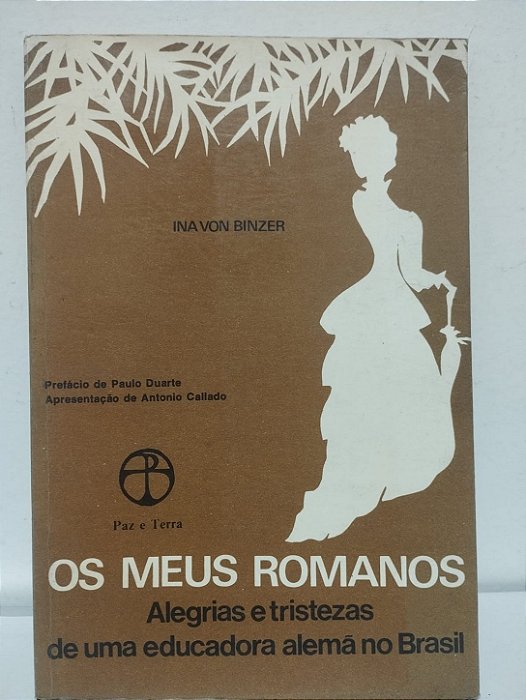 Os Meus Romanos: Alegrias e Tristezas de uma Educadora Alemã no Brasil - Ina von Binzer