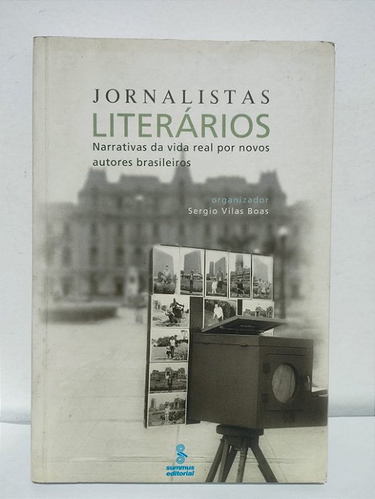Jornalistas literários: narrativas da vida real por novos autores brasileiros - Sergio Vilas Boas