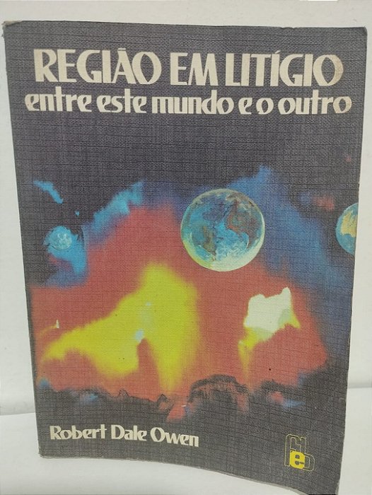 Região em Litígio Entre este Mundo e o Outro - Robert Dale Owen