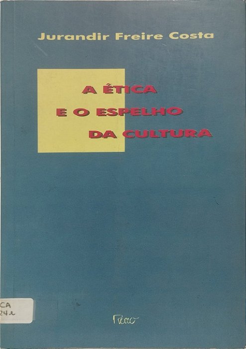 A Ética e o Espelho da Cultura - Jurandir Freire Costa
