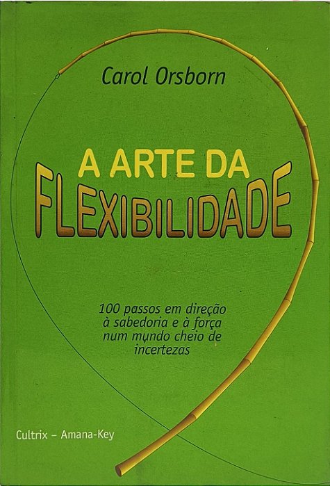 A Arte da Flexibilidade - Carol Orsborn