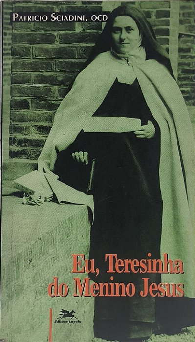 Eu, Teresinha do Menino Jesus - Patrício Sciadini, OCD