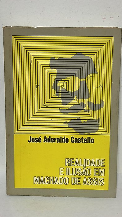 Realidade e Ilusão em Machado de Assis - José Aderaldo Castello