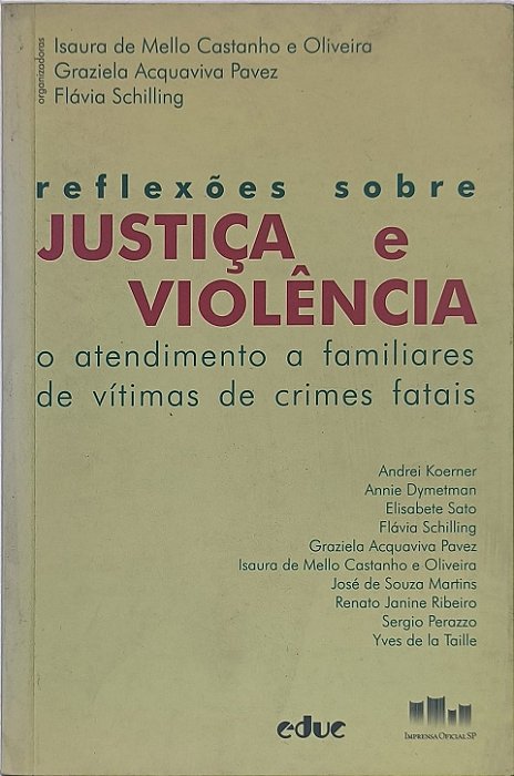 Reflexões sobre Justiça e Violência: o atendimento a familiares de vítimas de crimes fatais - Isaura de Mello Castanho e Oliveira, Graziela Acquaviva Pavez e Flávia Schilling
