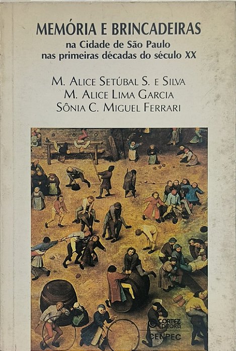 Memória e Brincadeiras na Cidade de São Paulo nas Primeiras Décadas do Século XX- M. Alice Setúbal S. e Silva, M. Alice Lima Garcia e Sônia C. Miguel Ferrari