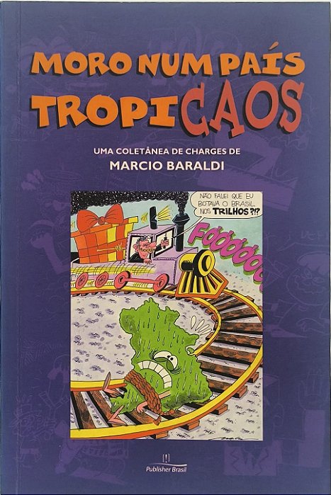 Moro num País Tropicaos: uma coletânea de charges - Marcio Baraldi