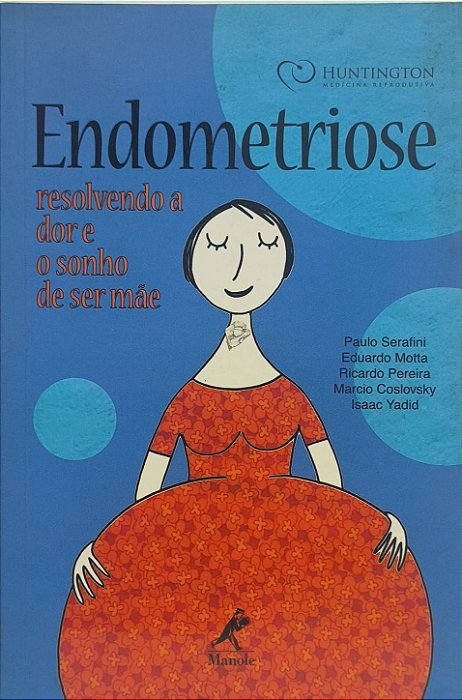 Endometriose: Resolvendo a Dor e o Sonho de Ser Mãe - Paulo Serafini, Eduardo Motta,e outros