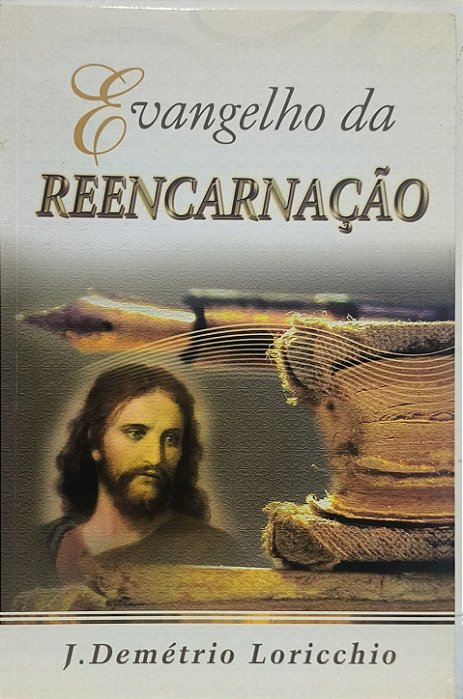 Evangelho da Reencarnação - J. Demétrio Loricchio